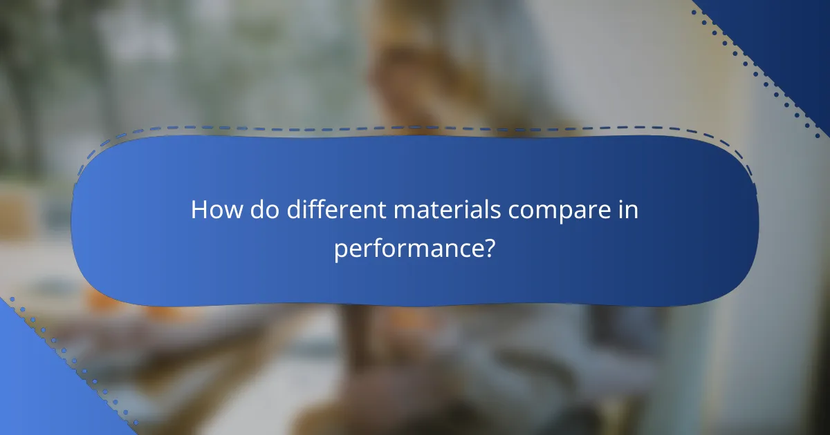 How do different materials compare in performance?