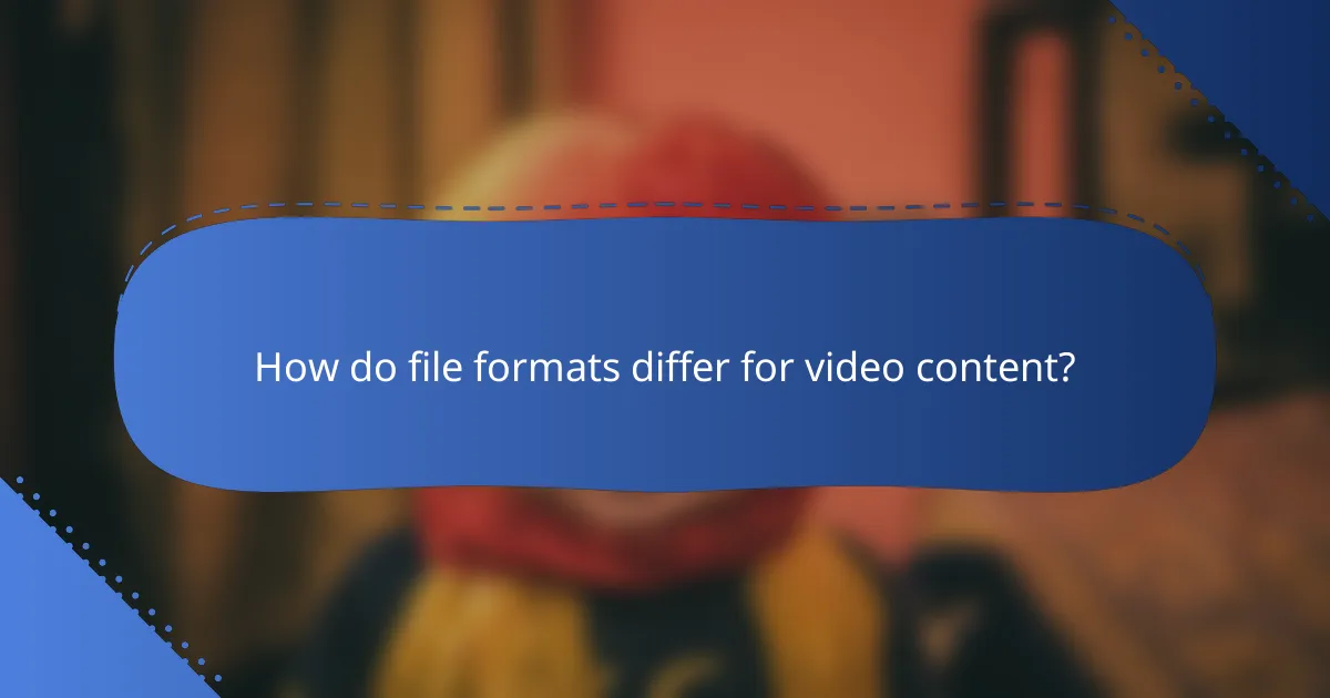 How do file formats differ for video content?