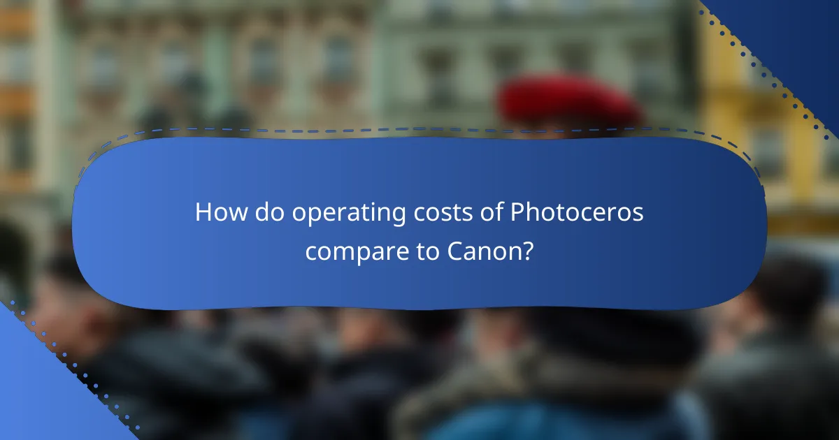 How do operating costs of Photoceros compare to Canon?