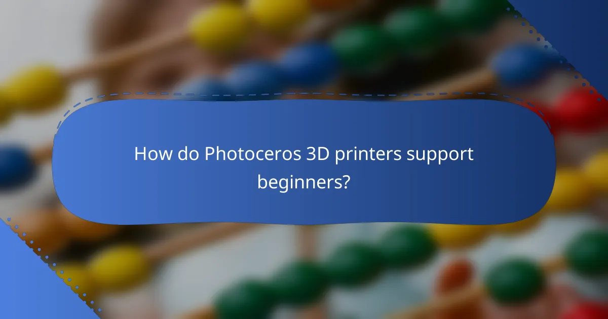 How do Photoceros 3D printers support beginners?
