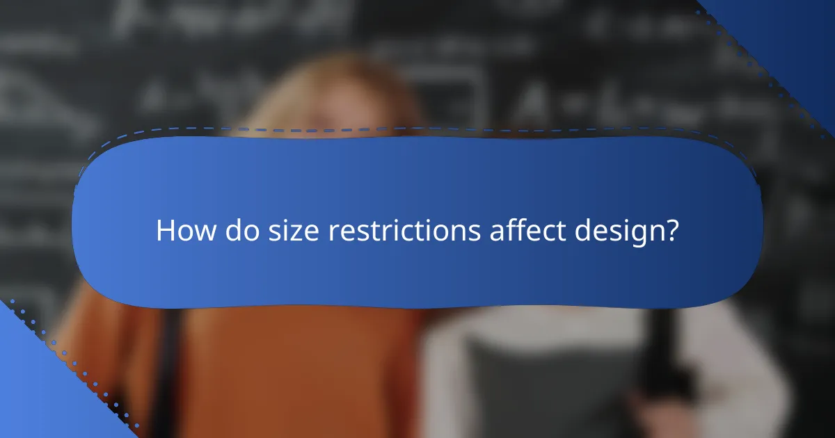 How do size restrictions affect design?