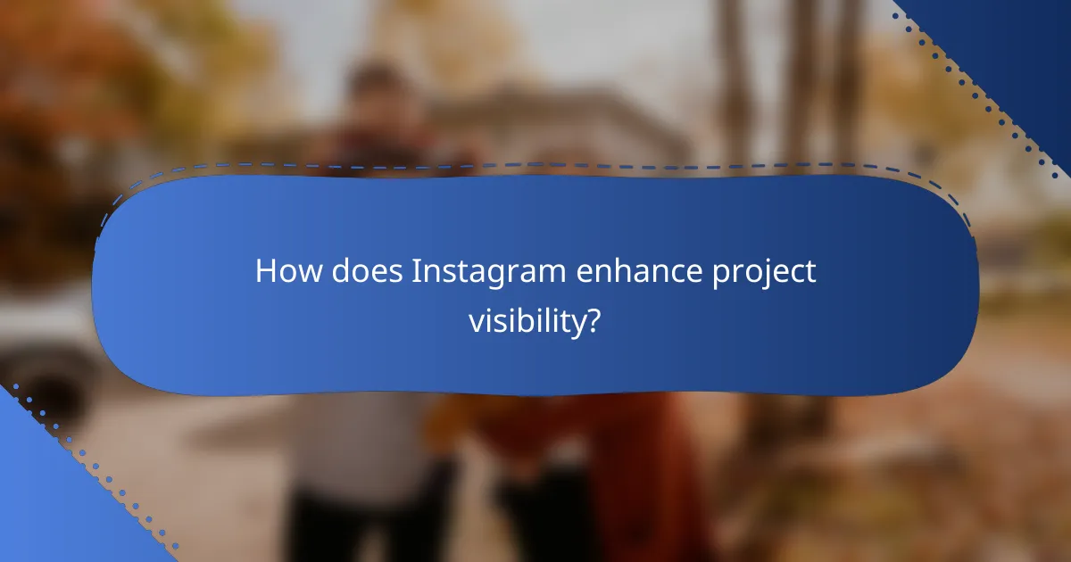 How does Instagram enhance project visibility?