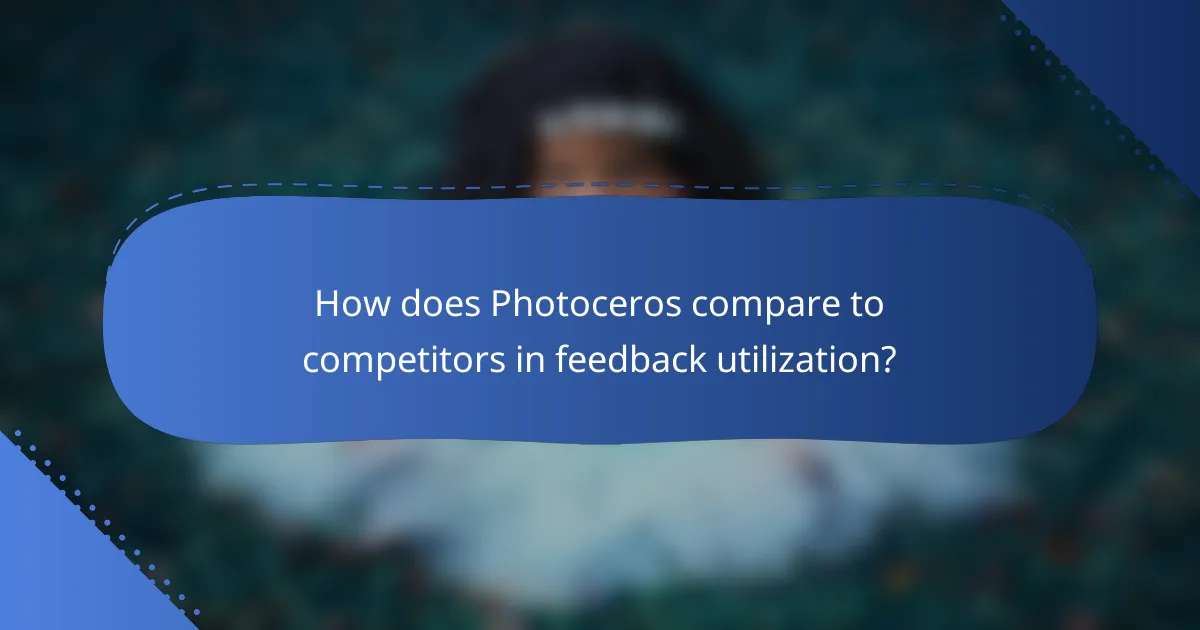 How does Photoceros compare to competitors in feedback utilization?