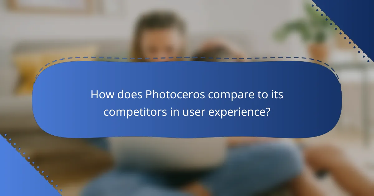 How does Photoceros compare to its competitors in user experience?