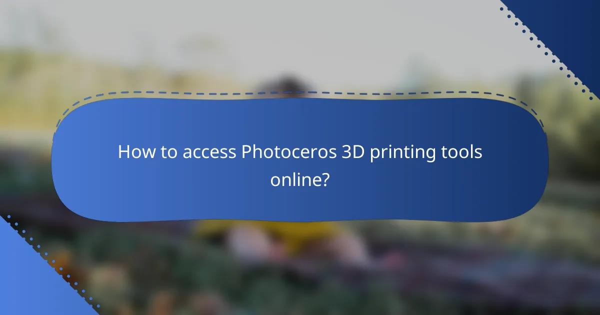 How to access Photoceros 3D printing tools online?