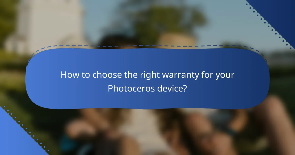 How to choose the right warranty for your Photoceros device?