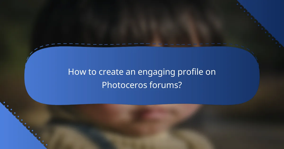 How to create an engaging profile on Photoceros forums?