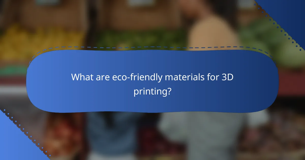 What are eco-friendly materials for 3D printing?