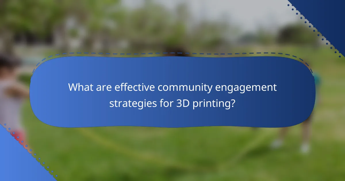 What are effective community engagement strategies for 3D printing?