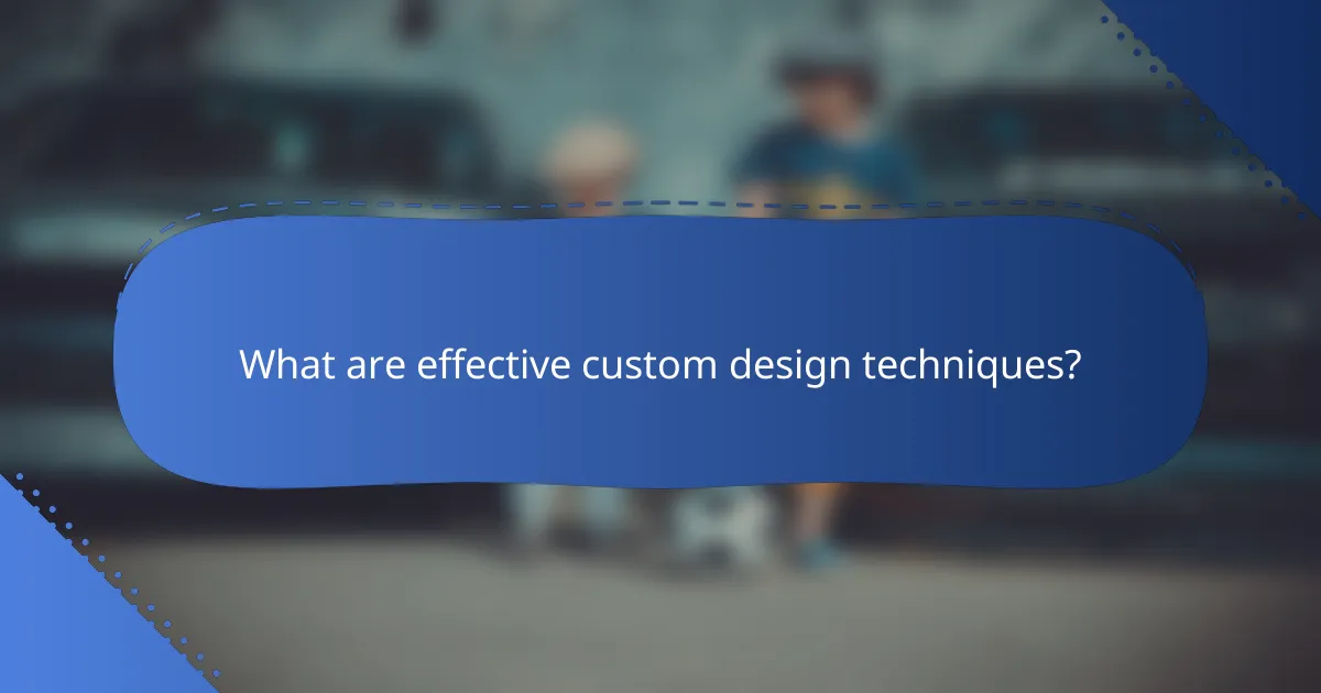What are effective custom design techniques?