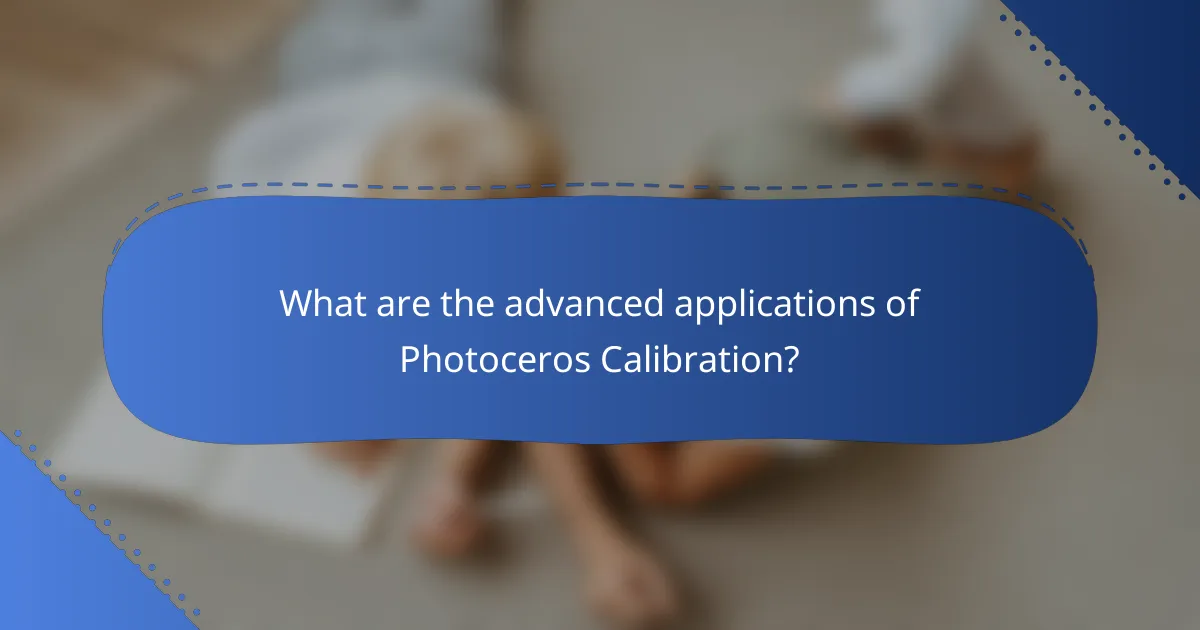 What are the advanced applications of Photoceros Calibration?