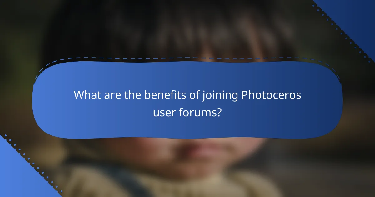 What are the benefits of joining Photoceros user forums?