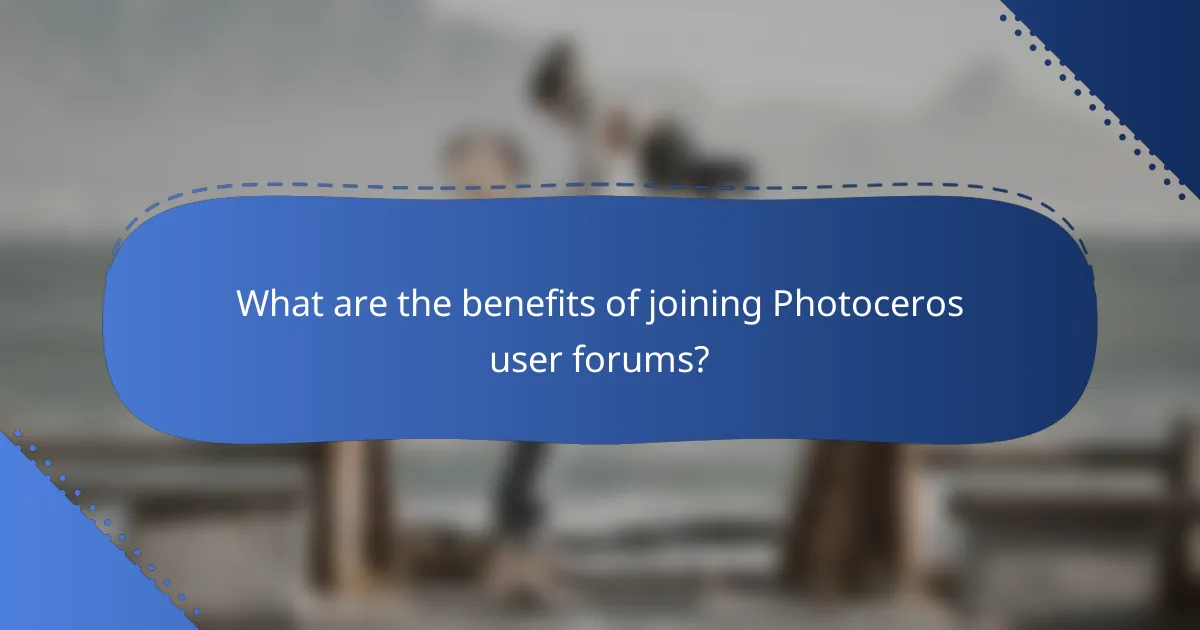 What are the benefits of joining Photoceros user forums?