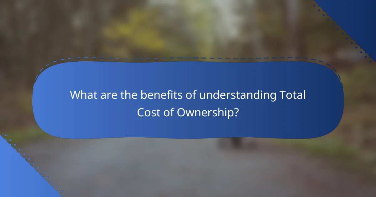 What are the benefits of understanding Total Cost of Ownership?