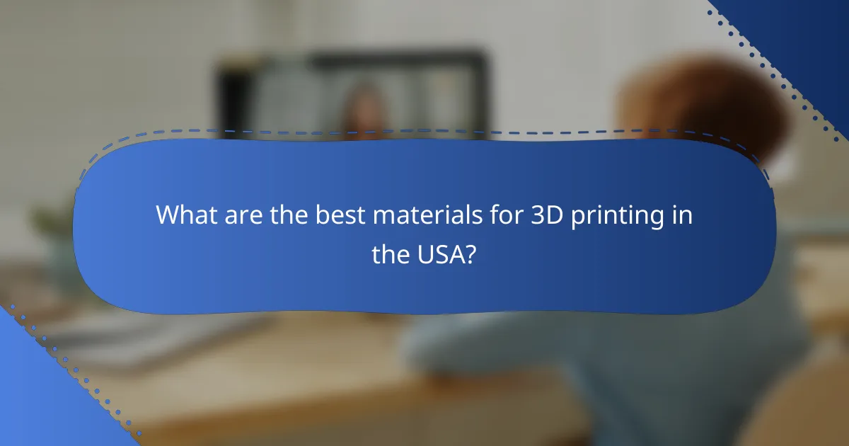 What are the best materials for 3D printing in the USA?