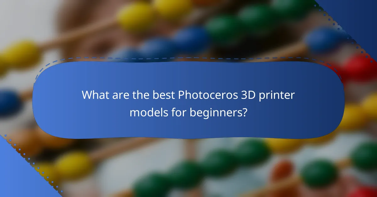 What are the best Photoceros 3D printer models for beginners?