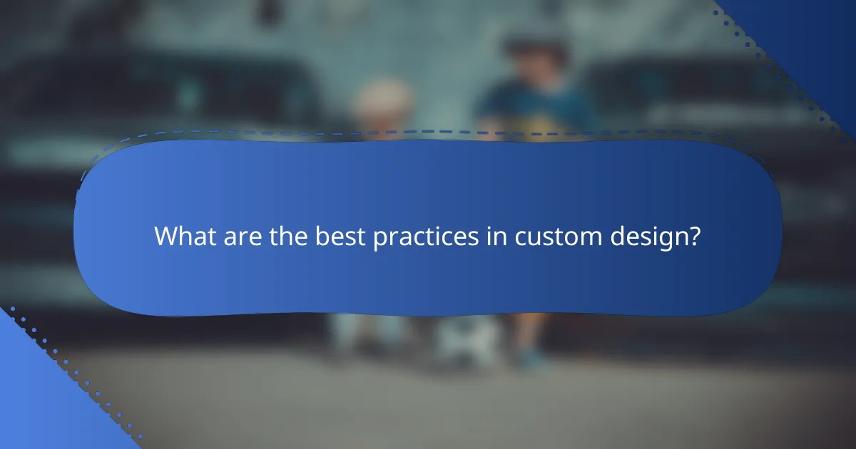 What are the best practices in custom design?