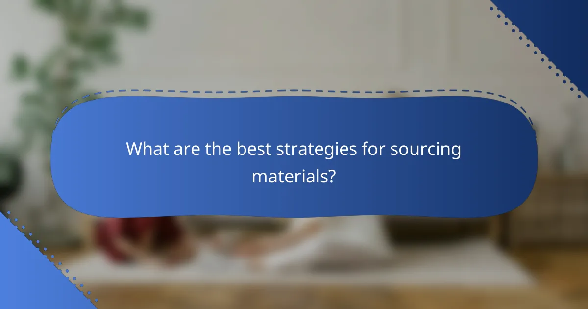 What are the best strategies for sourcing materials?