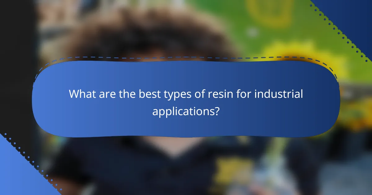 What are the best types of resin for industrial applications?