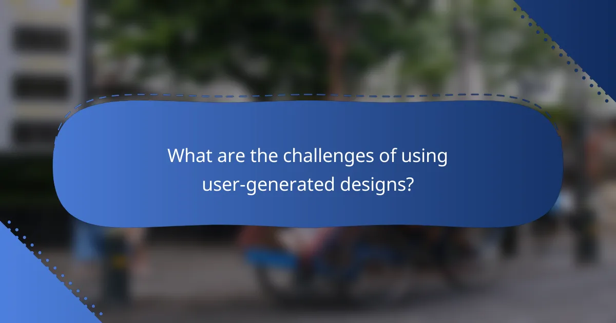 What are the challenges of using user-generated designs?