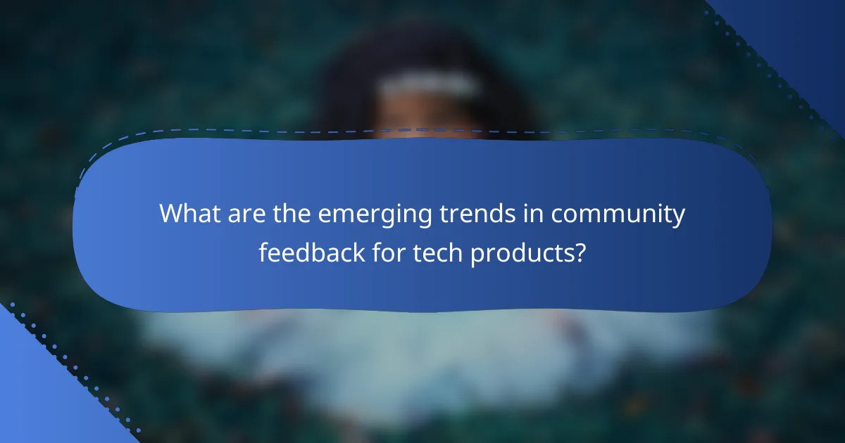 What are the emerging trends in community feedback for tech products?