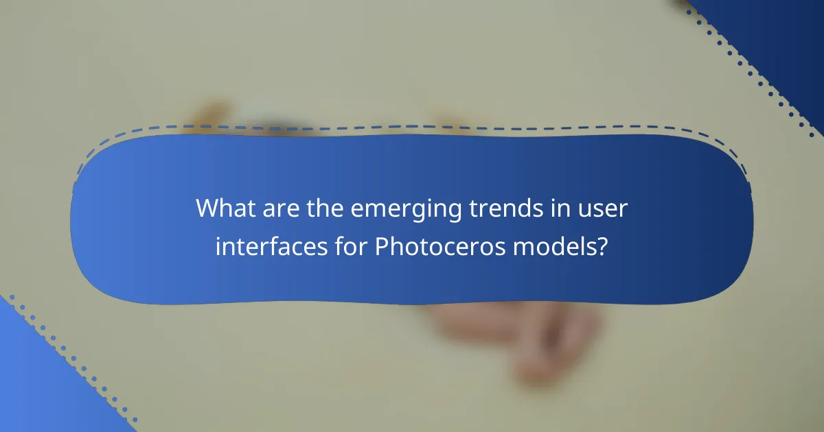 What are the emerging trends in user interfaces for Photoceros models?