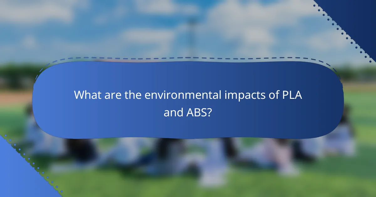 What are the environmental impacts of PLA and ABS?