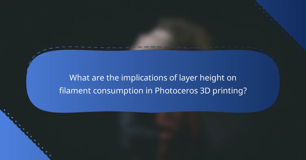 What are the implications of layer height on filament consumption in Photoceros 3D printing?