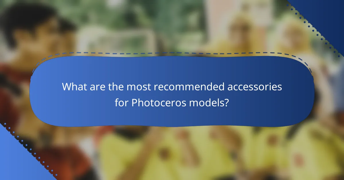 What are the most recommended accessories for Photoceros models?
