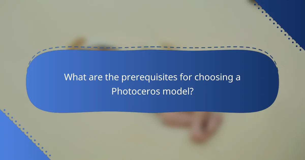 What are the prerequisites for choosing a Photoceros model?