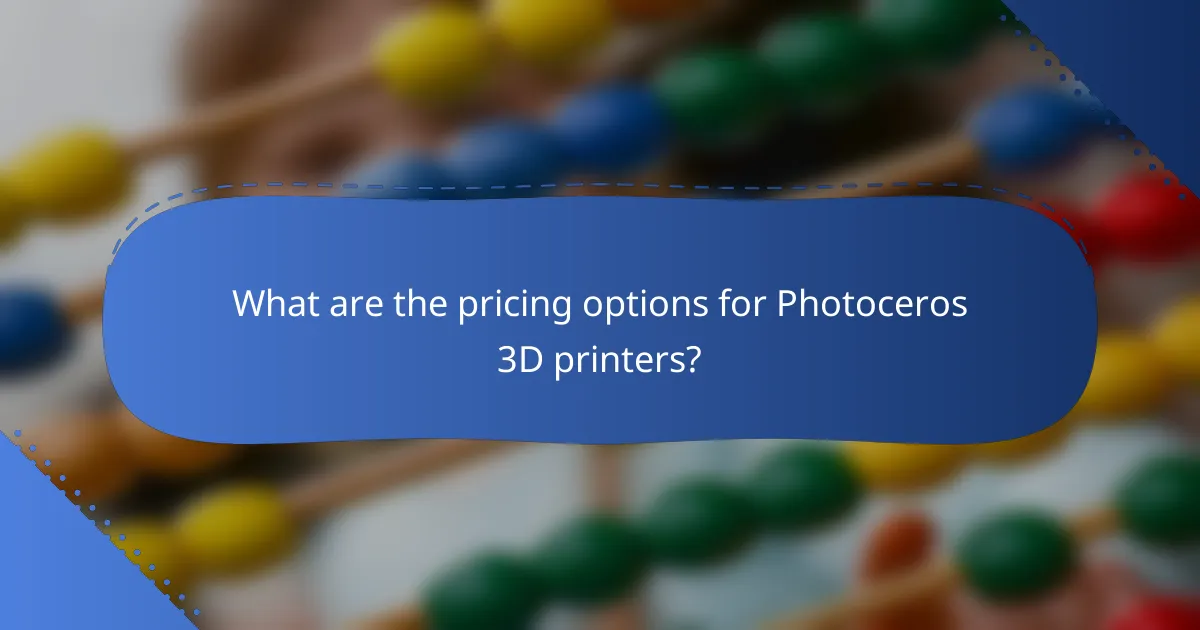 What are the pricing options for Photoceros 3D printers?