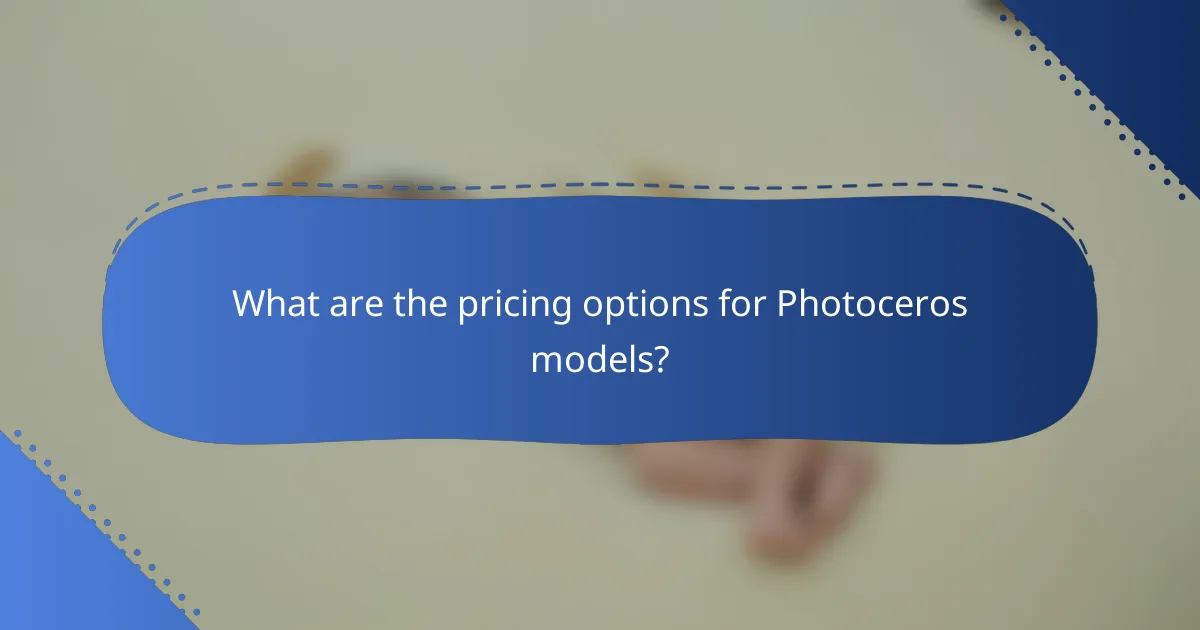 What are the pricing options for Photoceros models?