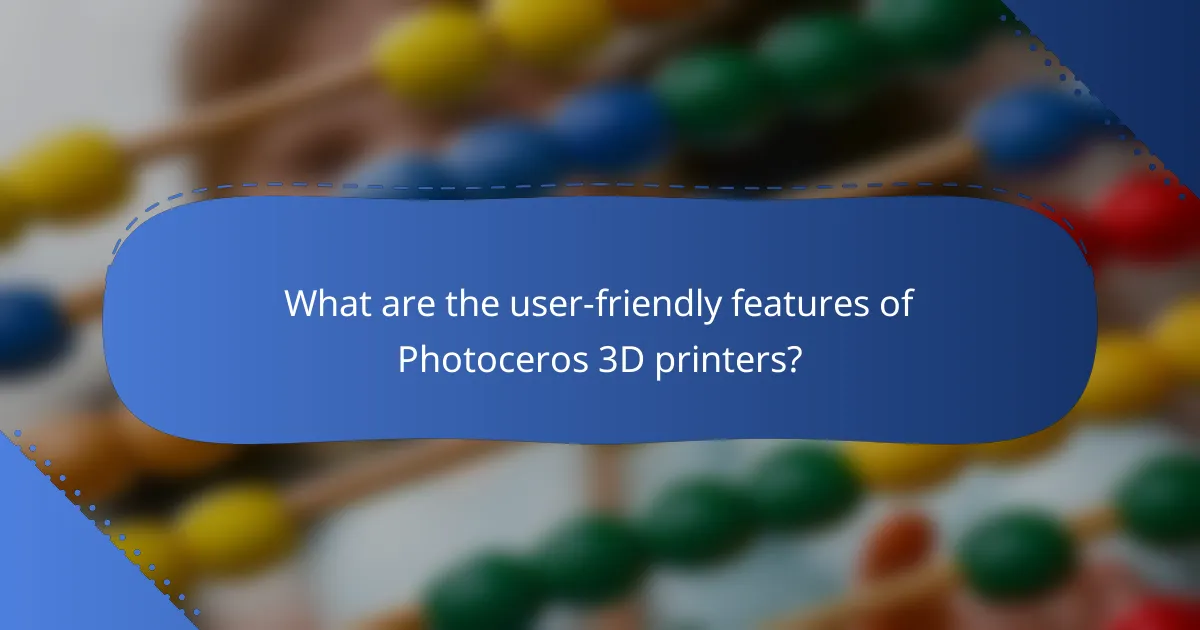 What are the user-friendly features of Photoceros 3D printers?