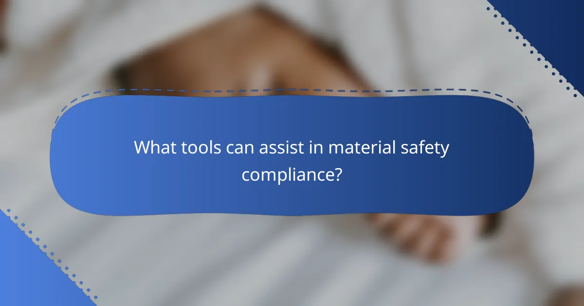What tools can assist in material safety compliance?