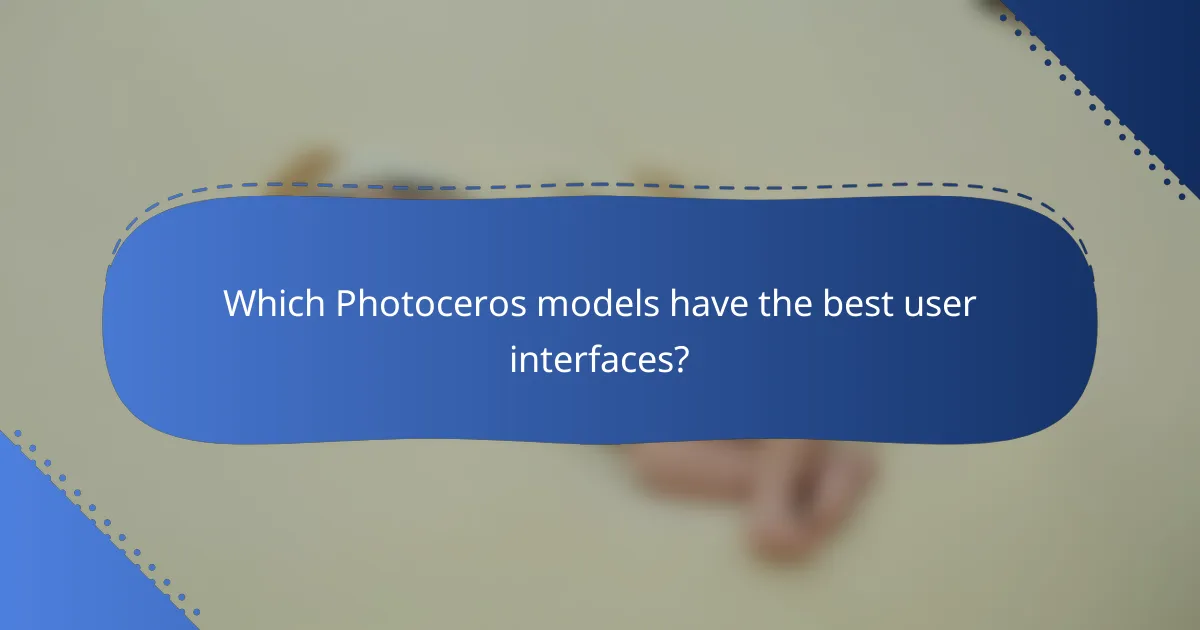 Which Photoceros models have the best user interfaces?